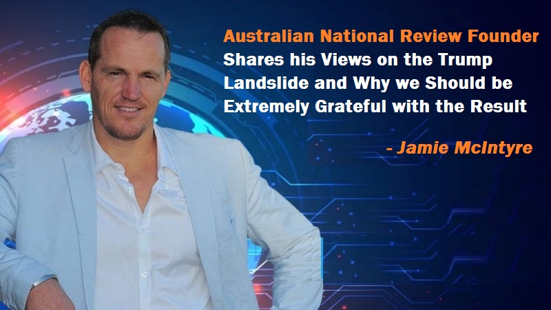 Australian National Review Founder Shares his Views on the Trump Landslide and Why we Should be Extremely Grateful with the Result