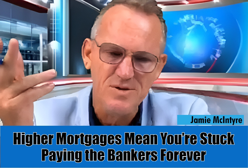 Higher Mortgages Mean You’re Stuck Paying the Bankers Forever